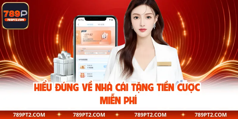 Hiểu đúng về nhà cái tặng tiền cược miễn phí