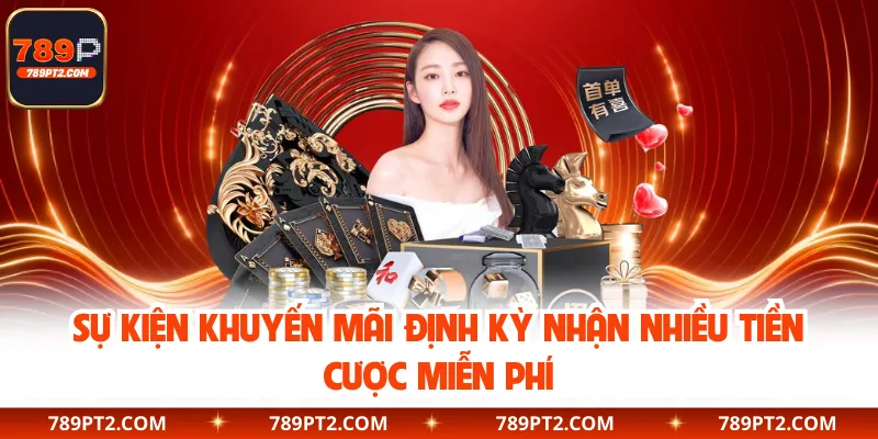 Sự kiện khuyến mãi định kỳ nhận nhiều tiền cược miễn phí